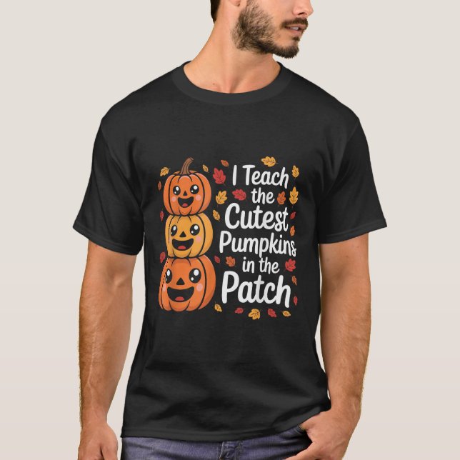 I Teach The Cutest Pumpkins In The Patch Teacher H T-Shirt (Vorderseite)