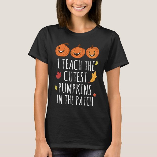 I Teach The Cutest Pumpkins In The Patch Thanksgiv T-Shirt (Vorderseite)
