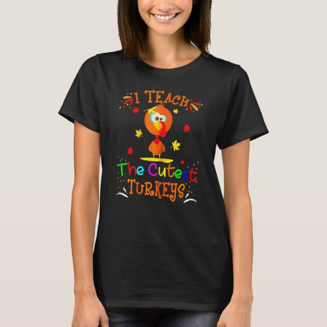 I Teach The Cutest Turkeys Cute Teacher Thanksgivi T-Shirt (Vorderseite)
