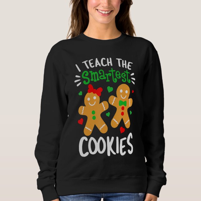 I Teach The Smartest Cookies  Teacher Xmas Gingerb Sweatshirt (Vorderseite)
