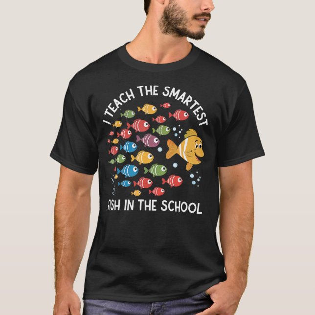 I Teach The Smartest Fish In The School Cute Funny T-Shirt (Vorderseite)
