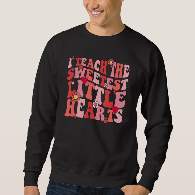 I Teach The Sweetest Hearts Teacher Valentines Day Sweatshirt (Vorderseite)