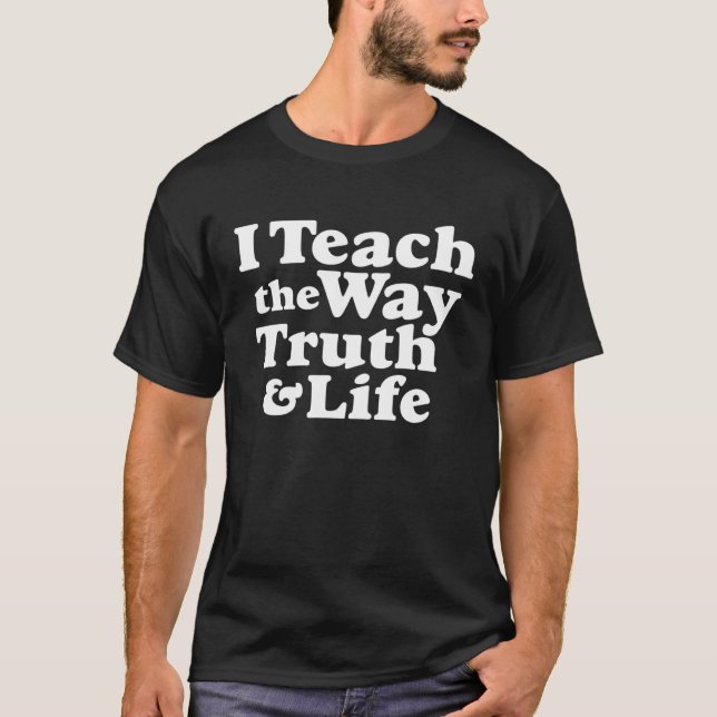 I Teach the Way Truth & Life Jesus T-Shirt (Vorderseite)