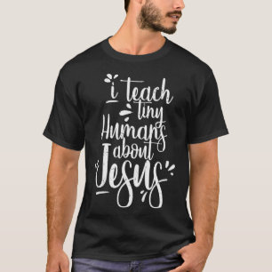 I Teach Tiny Humans About Jesus Christian Ohrts T-Shirt