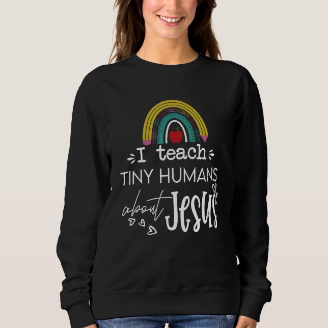 I Teach Tiny Humans About Jesus Sunday School Teac Sweatshirt (Vorderseite)