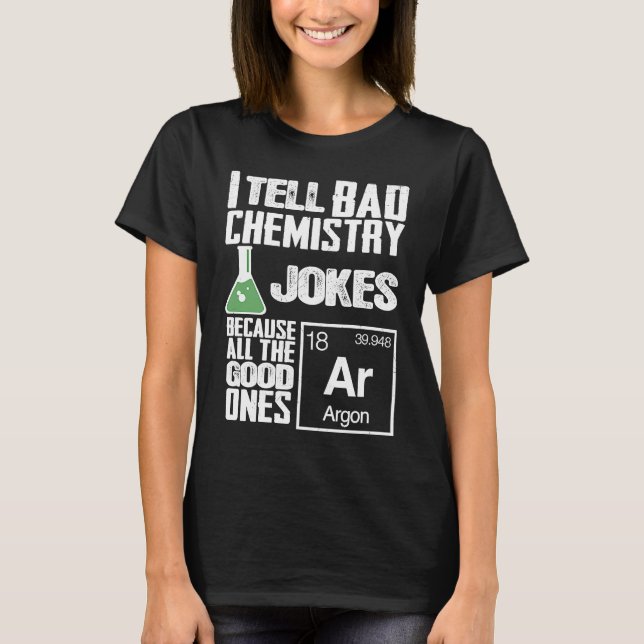 I Tell Bad Chemistry Jokes  Good Ones Argon T-Shirt (Vorderseite)