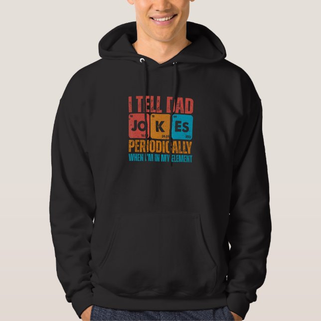 I Tell Dad Jokes Periodically But Only When I'm My Hoodie (Vorderseite)