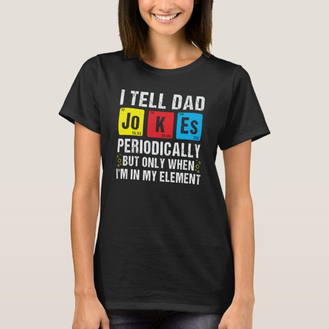 I Tell Dad Jokes Periodically Chemistry Pun Daddy  T-Shirt (Vorderseite)
