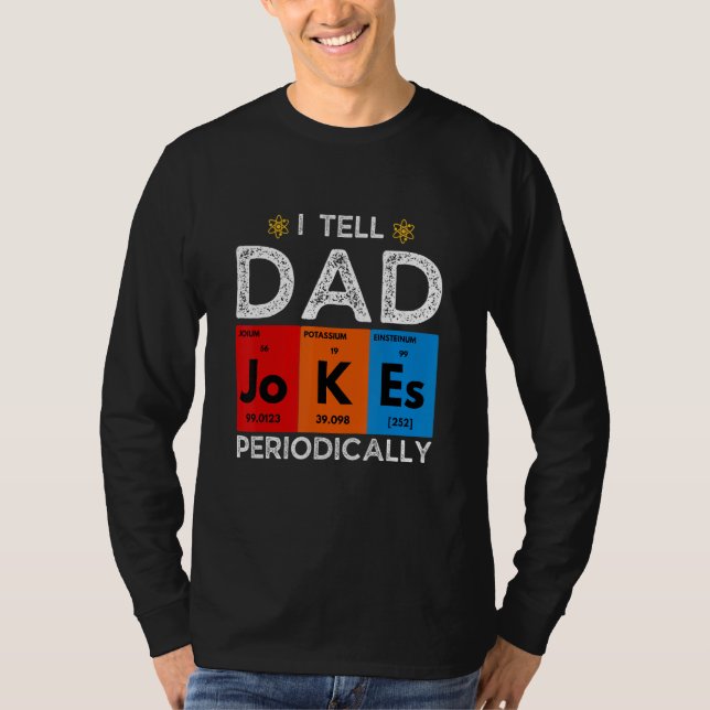 I Tell Dad Jokes Periodically  Chemistry Science H T-Shirt (Vorderseite)