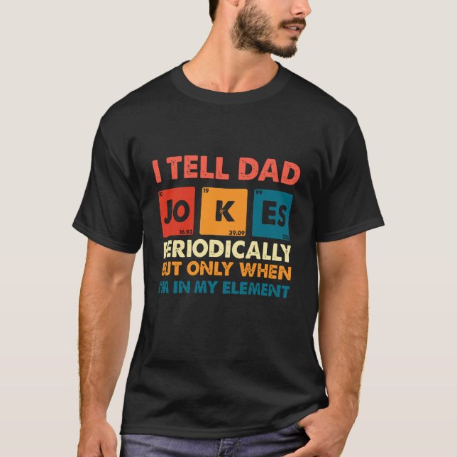 I Tell Dad Jokes Periodically | Funny Geeky Pun T-Shirt (Vorderseite)