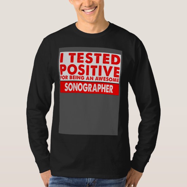 I Tested Positive For Being an Awesome Sonographer T-Shirt (Vorderseite)