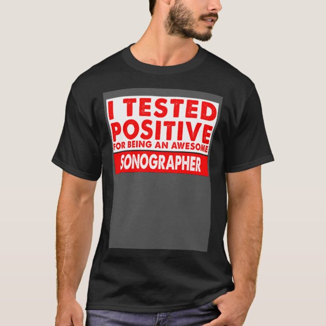 I Tested Positive For Being an Awesome Sonographer T-Shirt (Vorderseite)