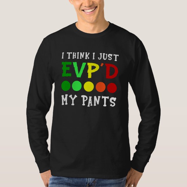 I Think I Just Evp'd My Pants T-Shirt (Vorderseite)