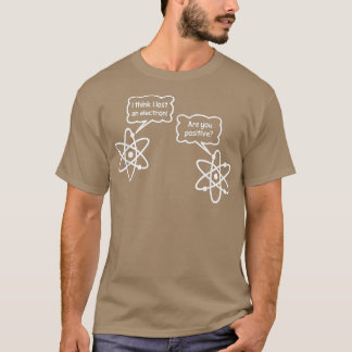 I Think I Lost An Electron funny saying geek Säge T-Shirt