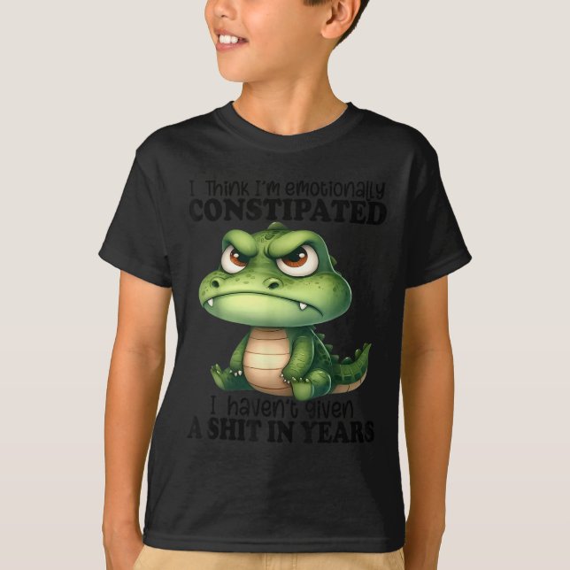 I Think I’m Emotionally Constipated I Haven't Give T-Shirt (Vorderseite)