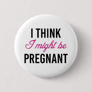 I Think I Might Be Pregnant Button