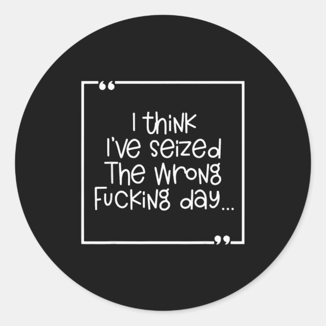 I Think I've Seized The Wrong Foring Day  Runder Aufkleber (Vorderseite)