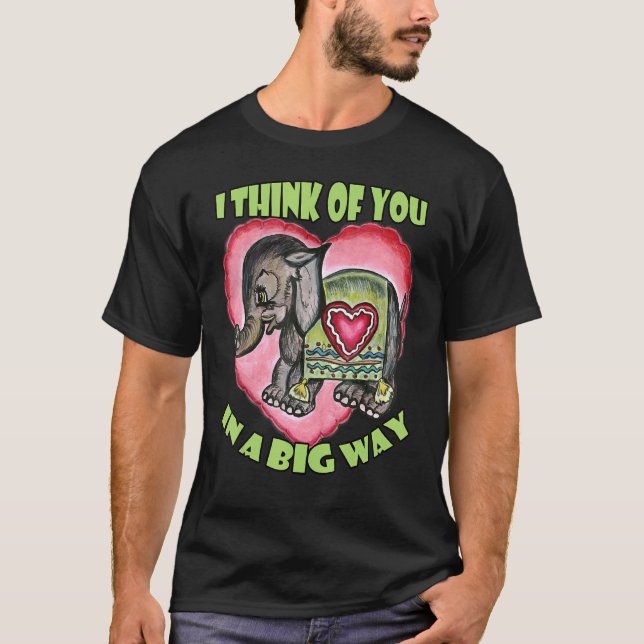 I Think of You in a Big Way  Love Elephant T-Shirt (Vorderseite)