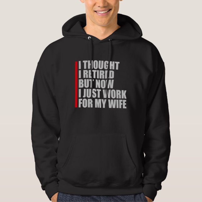 I Thought I Retired But Now Work For Wife Hoodie (Vorderseite)