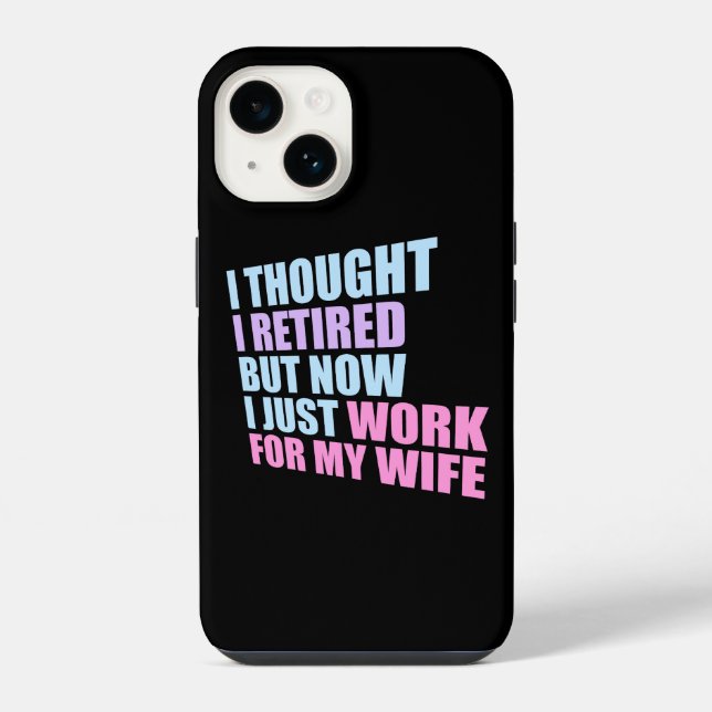 I Thought I Retired But Now Work For Wife iPhone Hülle (Rückseite)