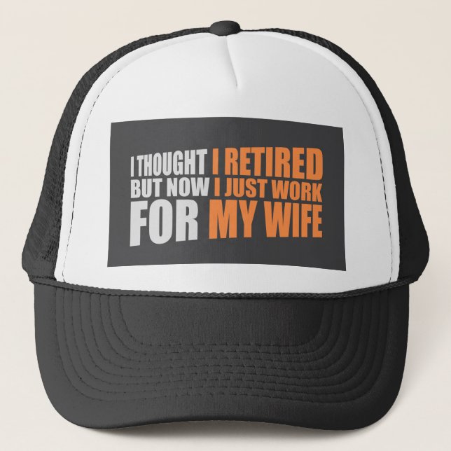 I Thought I Retired But Now Work For Wife Truckerkappe (Vorderseite)