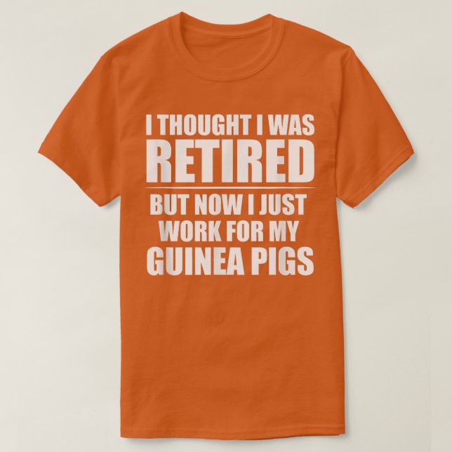 I Thought I Was Retired , Retirement Work For My G T-Shirt (Design vorne)