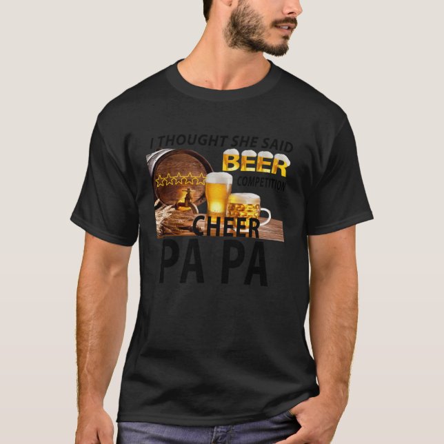I Thought She Said Beer Competition Cheer Papa T-Shirt (Vorderseite)