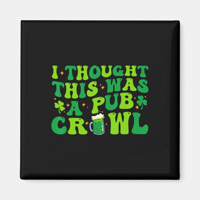 I Thought This Was A Pub Crawl Funny St Patricks D Magnet (Vorne)