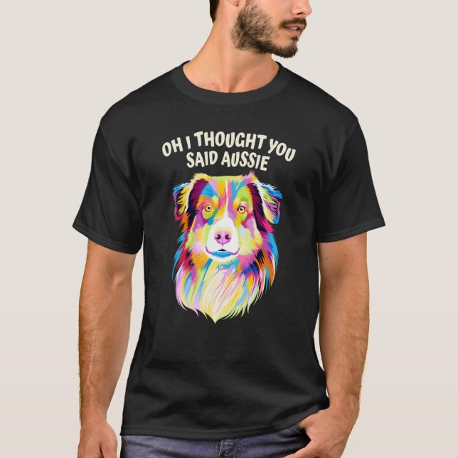 I Thought You Said Aussie Australian Shepherd Humo T-Shirt (Vorderseite)