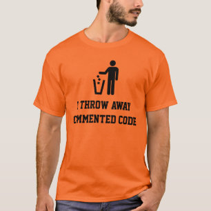 I throw away commented code T-Shirt