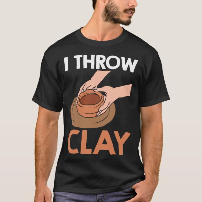 I Throw Clay Pottery T-Shirt (Vorderseite)