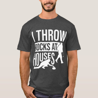 I Throw Rocks At Houses, Funny Curling  T-Shirt