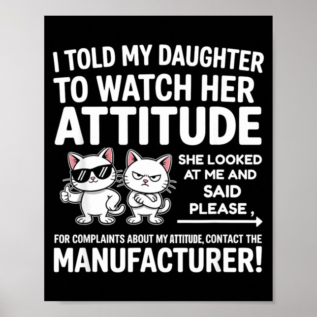 I Told My Daughter To Watch Her Attitude Funny Cat Poster (Vorne)