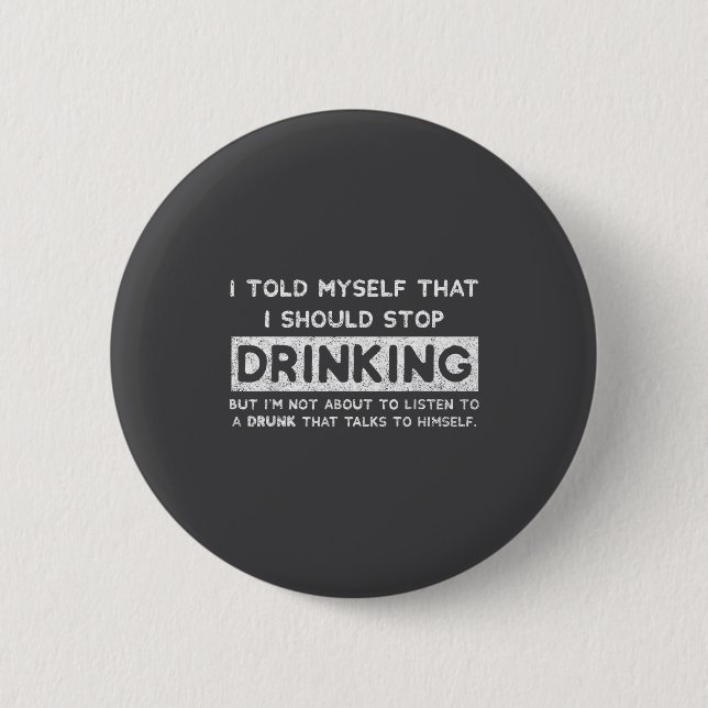 I Told Myself That I Should Stop Drinking - Beer L Button (Vorderseite)
