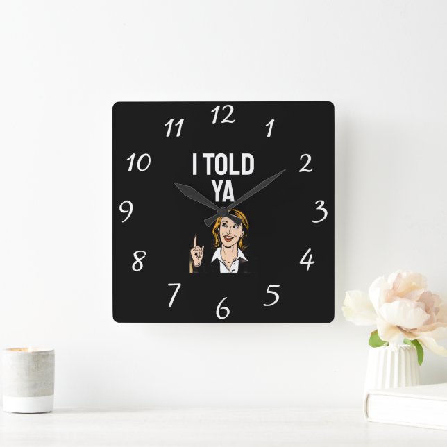 I Told Ya Clock Quadratische Wanduhr (Zuhause)
