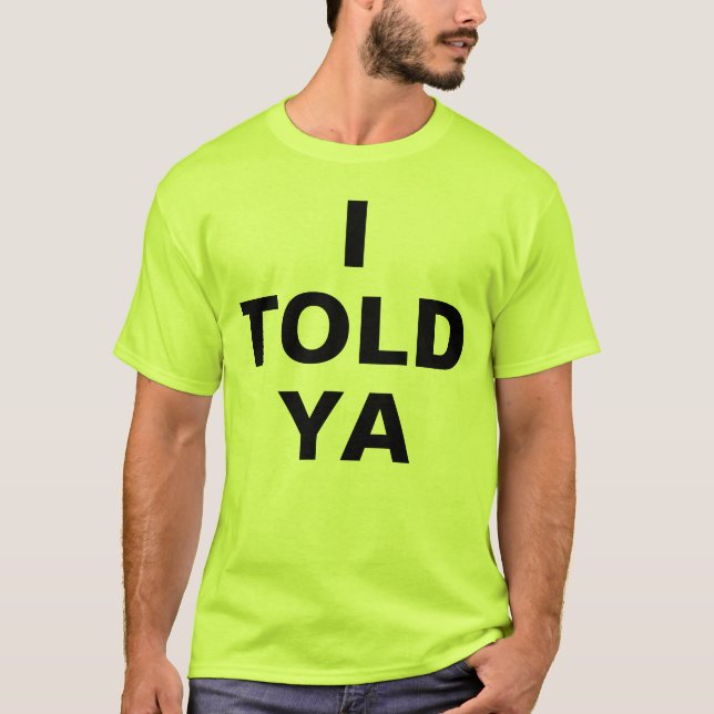 I Told Ya T-Shirt (Vorderseite)
