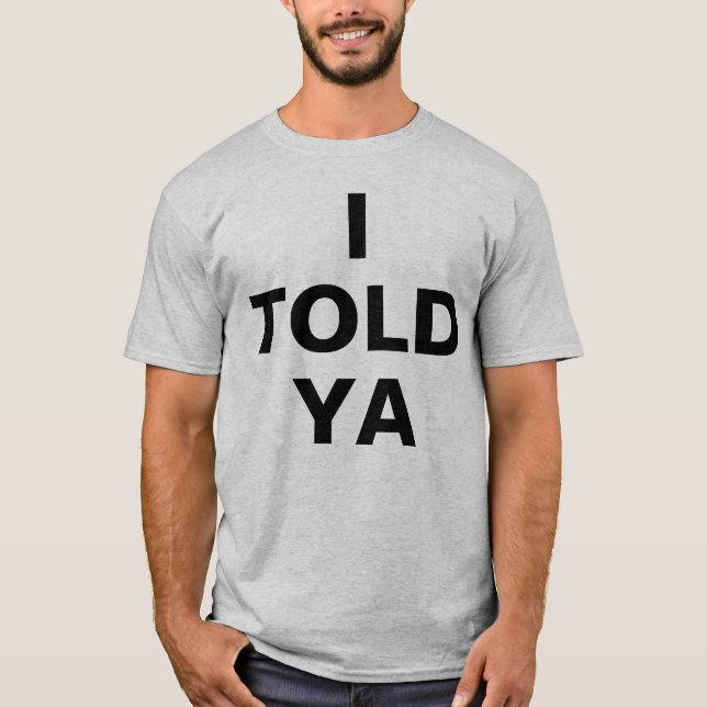 I Told Ya T-Shirt (Vorderseite)