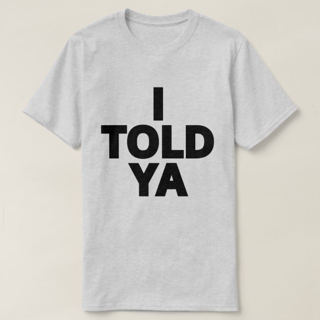 I Told Ya T-Shirt (Design vorne)