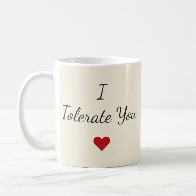 I Tolerate You Mug – Funny Valentine's Day Gift Kaffeetasse (Links)
