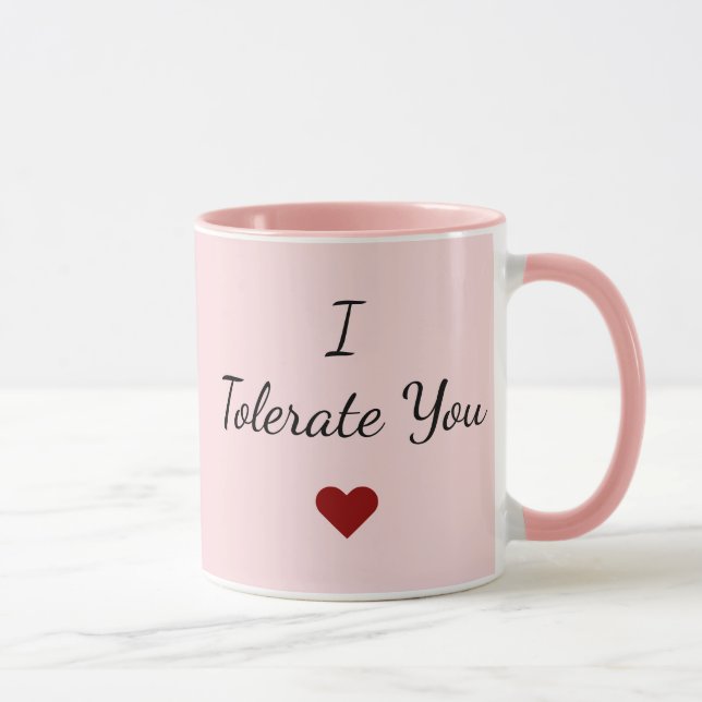 I Tolerate You Mug – Funny Valentine's Day Gift Tasse (Rechts)