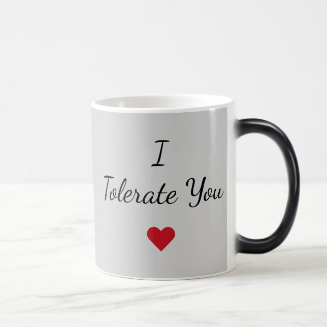 I Tolerate You Mug – Funny Valentine's Day Gift Verwandlungstasse (Rechts)