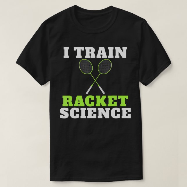 I train Racket Science funny Badminton Coach  T-Shirt (Design vorne)