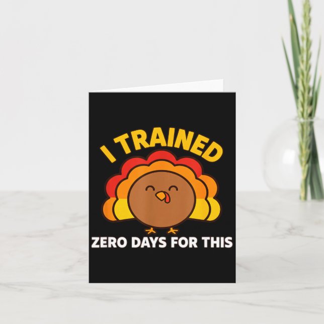 I Trained Zero Days For This Funny Thanksgiving Tu Karte (Vorderseite)