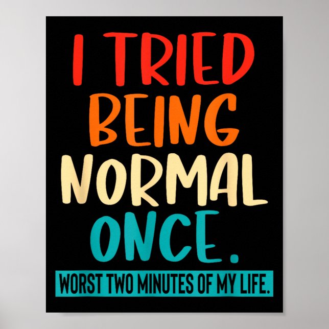 I Tried Being Normal Once Funny Sarcastic Quote Re Poster (Vorne)