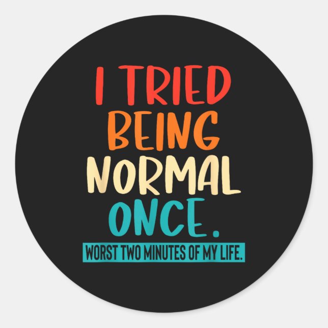 I Tried Being Normal Once Funny Sarcastic Quote Re Runder Aufkleber (Vorderseite)