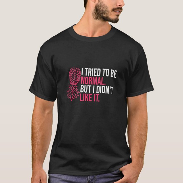 I Tried To Be Normal  Pineapple Swinger Party T-Shirt (Vorderseite)