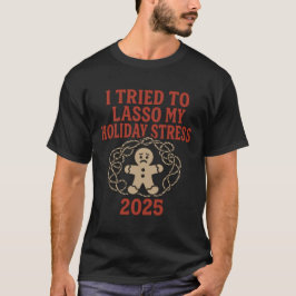 I Tried to Lasso My Holiday Stress 2025 T-Shirt