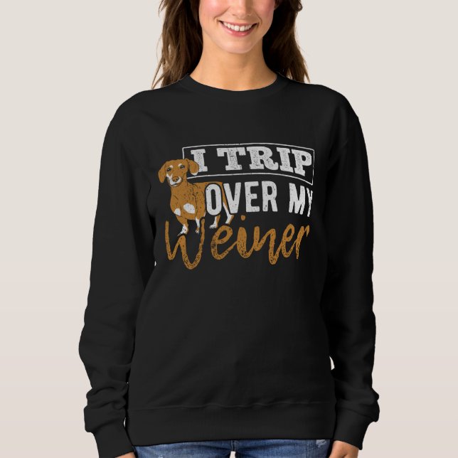I trip over my weiner  dachshund puppy  barking sweatshirt (Vorderseite)