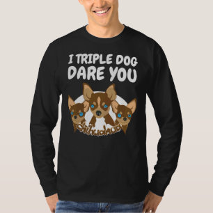 I Triple Dog Dare you Niedlich Chihuahua Funny Gua T-Shirt