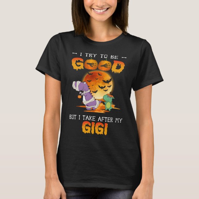 I Try To Be Good But I Take After My Gigi Dinosaur T-Shirt (Vorderseite)